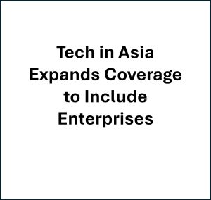Read more about the article Tech in Asia Expands Coverage to Include Enterprises