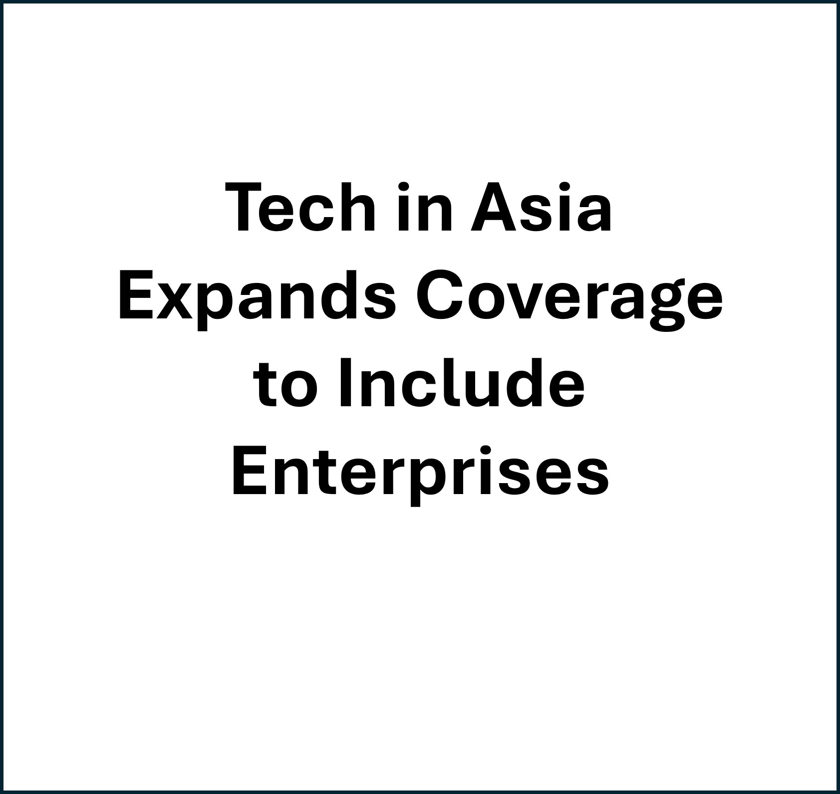 Read more about the article Tech in Asia Expands Coverage to Include Enterprises