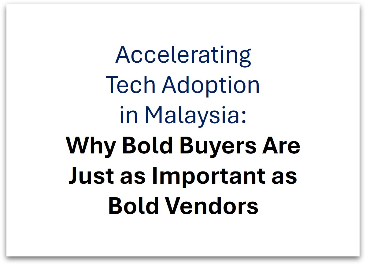 Read more about the article Accelerating Tech Adoption in Malaysia: Why Bold Buyers Are Just as Important as Bold Vendors