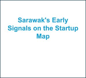 Read more about the article Sarawak’s Early Signals on the Startup Map
