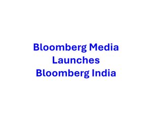 Read more about the article Bloomberg Media Launches Bloomberg India